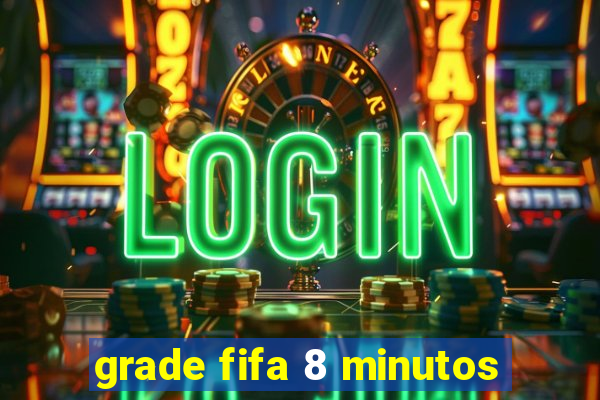 grade fifa 8 minutos